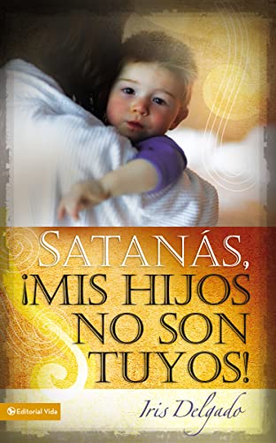 Satan?s, mis hijos no son tuyos, Edici?n revisada (Spanish Edition) [Paperback] Delgado, Iris