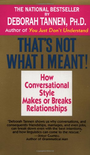 That's Not What I Meant!: How Conversational Style Makes or Breaks Relationships Tannen, Deborah