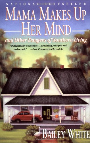 Mama Makes Up Her Mind: And Other Dangers of Southern Living White, Bailey