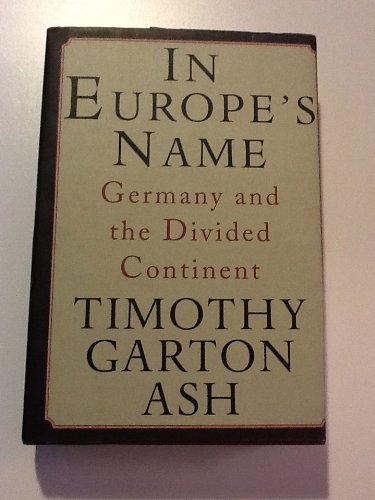 In Europe's Name: Germany and the Divided Continent [Hardcover] Ash, Timothy Garton