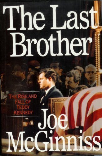 The Last Brother : The Rise and Fall of Teddy Kennedy Mcginniss