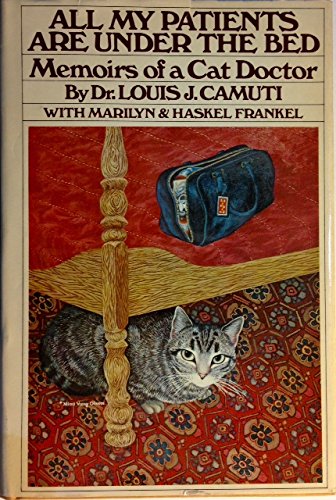 All My Patients Are Under The Bed: Memoirs of a Cat Doctor Camuti