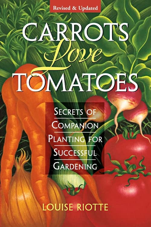 Carrots Love Tomatoes: Secrets of Companion Planting for Successful Gardening [Paperback] Louise Riotte