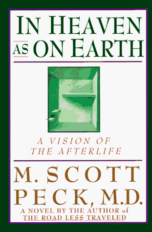 In Heaven As On Earth: A Vision of the Afterlife Peck, M. Scott