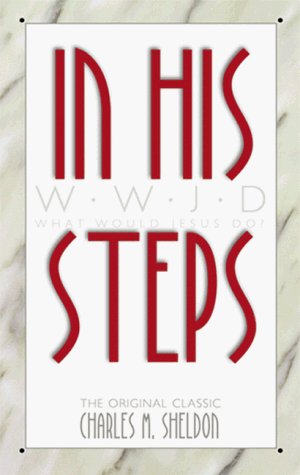 In His Steps: What Would Jesus Do? [Mass Market Paperback] Sheldon, Charles M.