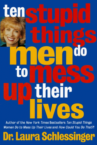 Ten Stupid Things Men Do to Mess Up Their Lives Schlessinger, Laura C.